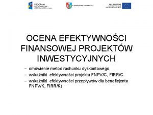 WOJEWDZTWO PODKARPACKIE OCENA EFEKTYWNOCI FINANSOWEJ PROJEKTW INWESTYCYJNYCH omwienie