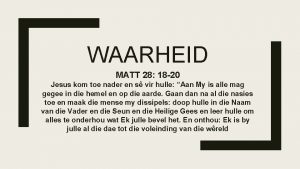 WAARHEID MATT 28 18 20 Jesus kom toe