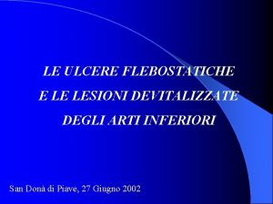 LE ULCERE FLEBOSTATICHE E LE LESIONI DEVITALIZZATE DEGLI