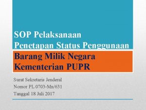 SOP Pelaksanaan Penetapan Status Penggunaan Barang Milik Negara