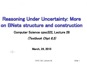 Reasoning Under Uncertainty More on BNets structure and