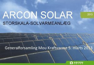 ARCON SOLAR 2013 STORSKALASOLVARMEANLG Generalforsamling Mou Kraftvarme 5