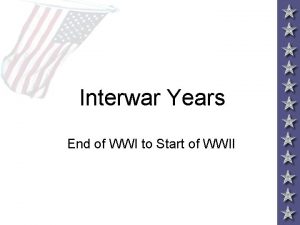 Interwar Years End of WWI to Start of