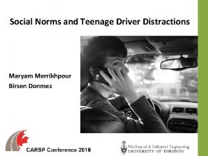 Social Norms and Teenage Driver Distractions Maryam Merrikhpour