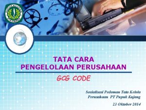 LOGO TATA CARA PENGELOLAAN PERUSAHAAN GCG CODE Sosialisasi