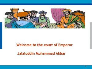 Welcome to the court of Emperor Jalaluddin Muhammad