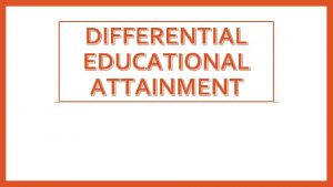 DIFFERENTIAL EDUCATIONAL ATTAINMENT White working class underachievement in