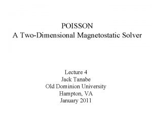 POISSON A TwoDimensional Magnetostatic Solver Lecture 4 Jack
