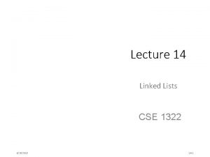 Lecture 14 Linked Lists CSE 1322 4262018 14