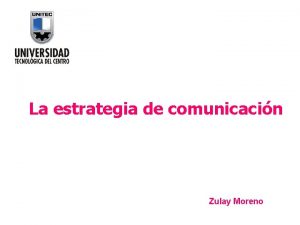 La estrategia de comunicacin Zulay Moreno QU ES