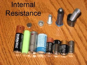 Internal Resistance Batteries and Cells and batteries come