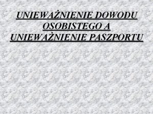 UNIEWANIENIE DOWODU OSOBISTEGO A UNIEWANIENIE PASZPORTU W okresie