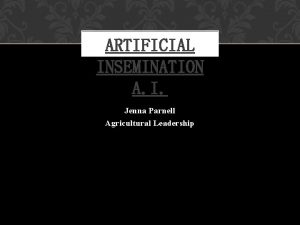 ARTIFICIAL INSEMINATION A I Jenna Parnell Agricultural Leadership