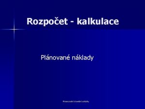 Rozpoet kalkulace Plnovan nklady Financovn stavebn zakzky Kalkulace