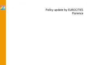 Policy update by EUROCITIES Florence Policy update on