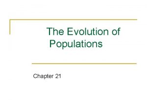 The Evolution of Populations Chapter 21 Microevolution n