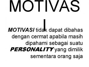 MOTIVAS I MOTIVASI tidak dapat dibahas dengan cermat