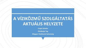 A VZIKZM SZOLGLTATS AKTULIS HELYZETE Csap Sndor Elnksgi