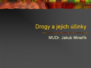 Drogy a jejich inky MUDr Jakub Minak Terminologie