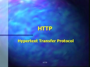 HTTP Hypertext Transfer Protocol HTTP What It Is