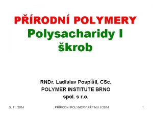 PRODN POLYMERY Polysacharidy I krob RNDr Ladislav Pospil