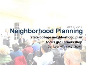May 7 2013 Neighborhood Planning state college neighborhood