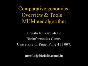 Comparative genomics Overview Tools MUMmer algorithm Urmila KulkarniKale