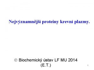 Nejvznamnj proteiny krevn plazmy Biochemick stav LF MU