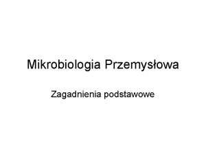 Mikrobiologia Przemysowa Zagadnienia podstawowe Nie ma nauk stosowanych