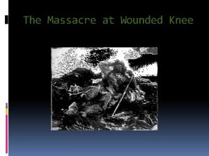 The Massacre at Wounded Knee Fall of the