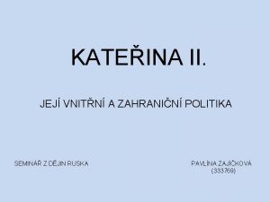 KATEINA II JEJ VNITN A ZAHRANIN POLITIKA SEMIN