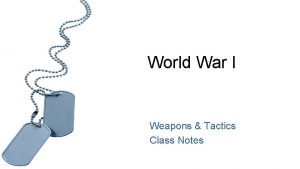 World War I Weapons Tactics Class Notes STALEMATE