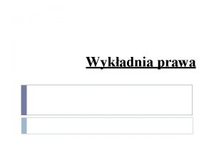 Wykadnia prawa Klaryfikacyjna koncepcja wykadni Koncepcja w ktrej