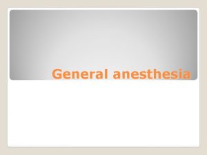 General anesthesia Definition of anesthesia It is a