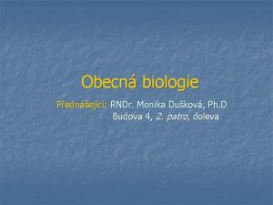 Obecn biologie Pednejc RNDr Monika Dukov Ph D