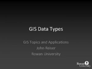 GIS Data Types GIS Topics and Applications John