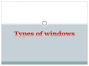 Casement windows Double hung windows Pivoted windows Sliding Casement windows Double hung windows Pivoted windows Sliding
