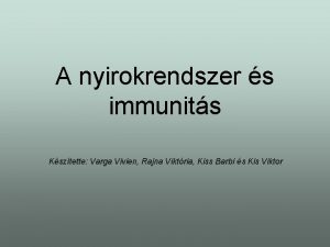 A nyirokrendszer s immunits Ksztette Varga Vivien Rajna