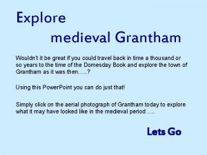 Explore medieval Grantham Wouldnt it be great if