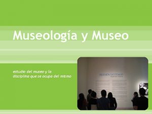 Museologa y Museo estudio del museo y la