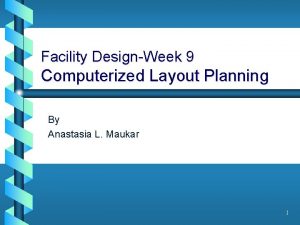 Facility DesignWeek 9 Computerized Layout Planning By Anastasia