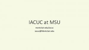 IACUC at MSU montclair eduiacucMontclair edu What is