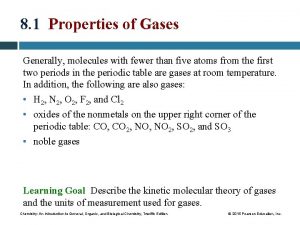 8 1 Properties of Gases Generally molecules with