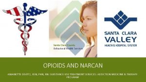Santa Clara County Behavioral Health Services OPIOIDS AND