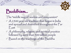Buddhism The middle way of wisdom and compassion