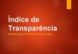 ndice de Transparncia METODOLOGIA E CRITRIOS DE AVALIAO