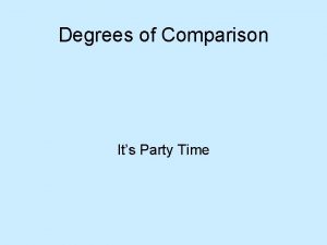 Degrees of Comparison Its Party Time Degrees of