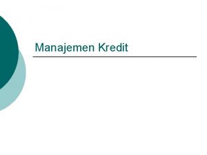 Manajemen Kredit Prinsip Dasar Kebijakan Kredit Peranan Kredit
