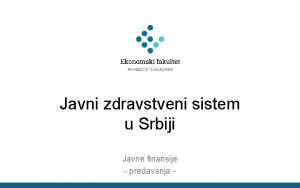 Javni zdravstveni sistem u Srbiji Javne finansije predavanja