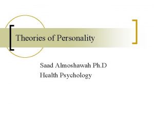 Theories of Personality Saad Almoshawah Ph D Health